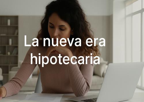 la nueva era hipotecaria